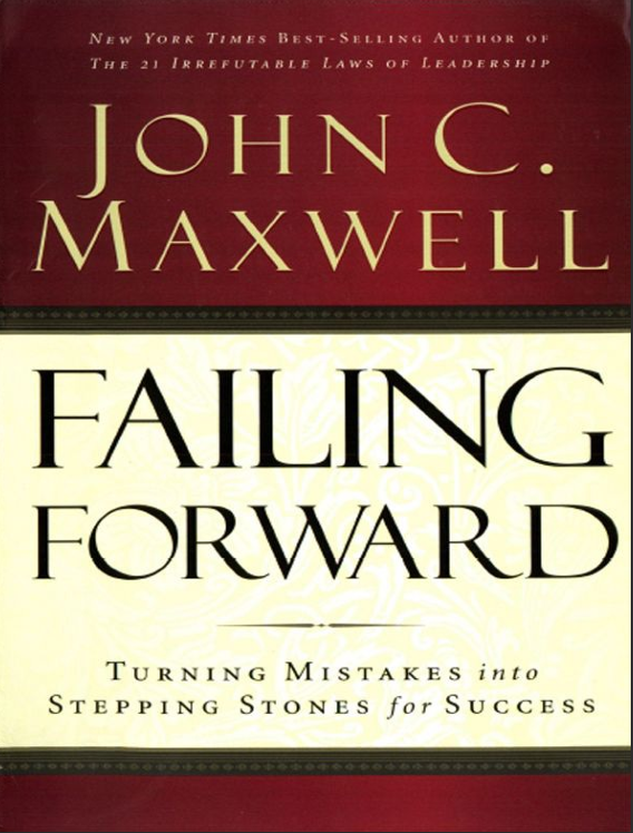 Failing Forward - Turning Mistakes into Stepping Stones for Success by