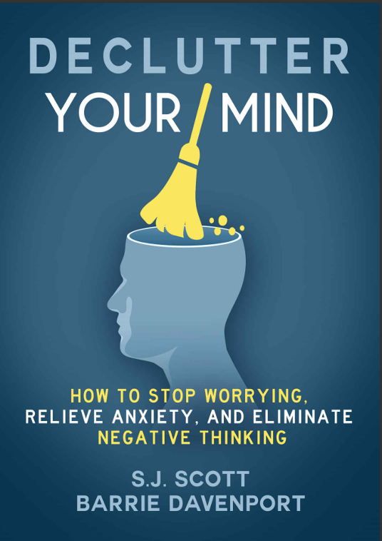 Declutter Your Mind - How to Stop Worrying, Relieve Anxiety, and Eliminate Negative Thinking