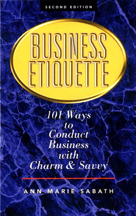 Business Etiquette - 101 Ways to Conduct Business with Charm and Savvy